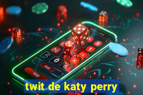 twit de katy perry